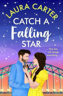 Catch a Falling Star: A sweet second chance romance with a celebrity MMC and a wedding setting from Laura Carter - Laura Carter - cover