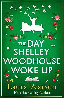 The Day Shelley Woodhouse Woke Up: The uplifting, emotional read from the author of NUMBER ONE BESTSELLER The Last List of Mabel Beaumont - Laura Pearson - cover