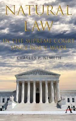 Natural Law Jurisprudence in U.S. Supreme Court Cases since Roe v. Wade - Charles P. Nemeth - cover