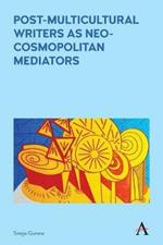 Post-Multicultural Writers as Neo-cosmopolitan Mediators