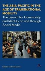The Asia-Pacific in the Age of Transnational Mobility: The Search for Community and Identity on and through Social Media