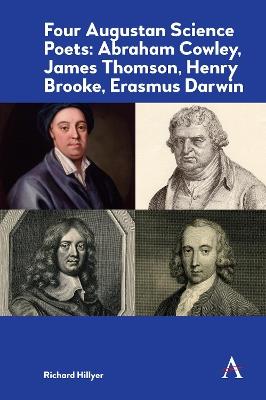 Four Augustan Science Poets: Abraham Cowley, James Thomson, Henry Brooke, Erasmus Darwin - Richard Hillyer - cover