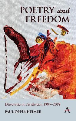 Poetry and Freedom: Discoveries in Aesthetics, 1985–2018  - Paul Oppenheimer - cover