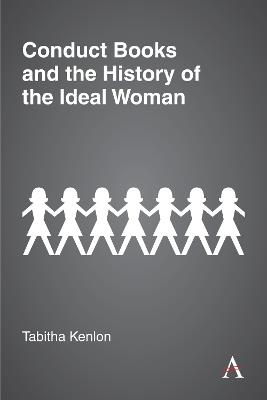 Conduct Books and the History of the Ideal Woman - Tabitha Kenlon - cover