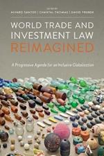 World Trade and Investment Law Reimagined: A Progressive Agenda for an Inclusive Globalization