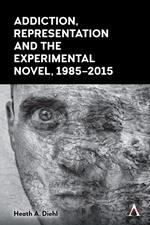 Addiction, Representation and the Experimental Novel, 19852015