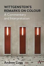 Wittgenstein’s Remarks on Colour: A Commentary and Interpretation