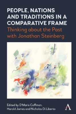 People, Nations and Traditions in a Comparative Frame: Thinking about the Past with Jonathan Steinberg - cover
