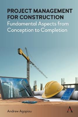 Project Management for Construction: Fundamental Aspects from Conception to Completion - Andrew Agapiou - cover