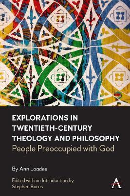 Explorations in Twentieth-century Theology and Philosophy: People Preoccupied with God - Ann Loades - cover