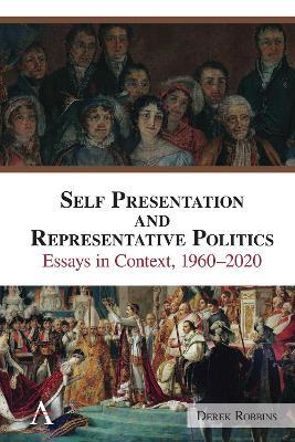 Self-Presentation and Representative Politics: Essays in Context, 1960-2020 - Derek Robbins - cover
