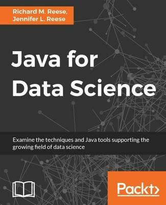 Java for Data Science - Richard M. Reese,Jennifer L. Reese - cover