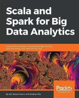 Scala and Spark for Big Data Analytics - Md. Rezaul Karim,Sridhar Alla - cover