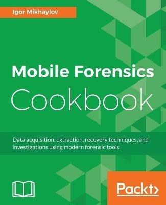 Mobile Forensics Cookbook - Igor Mikhaylov - cover