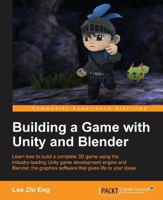 Building a Game with Unity and Blender - Lee Zhi Eng - cover