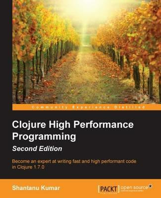 Clojure High Performance Programming - - Shantanu Kumar - cover