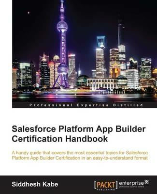 Salesforce Platform App Builder Certification Handbook - Siddhesh Kabe - cover
