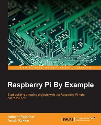 Raspberry Pi By Example - Ashwin Pajankar,Arush Kakkar - cover