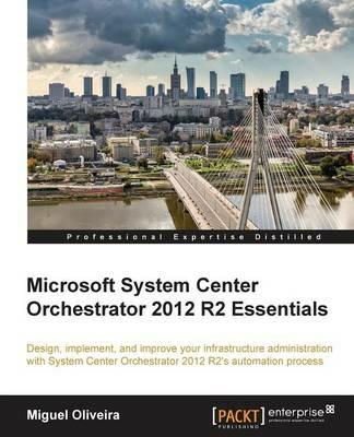 Microsoft System Center Orchestrator 2012 R2 Essentials - Miguel Oliveira - cover