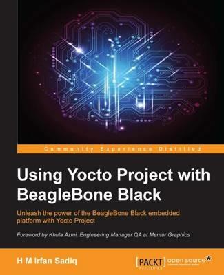 Using Yocto Project with BeagleBone Black - H M Irfan Sadiq - cover