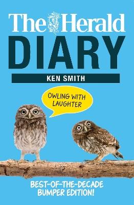The Herald Diary: Owling with Laughter: Best-of-the-Decade Bumper Edition! - Ken Smith - cover