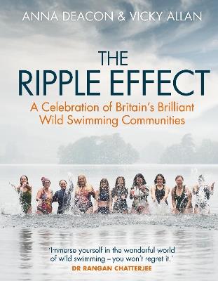 The Ripple Effect: A Celebration of Britain's Brilliant Wild Swimming Communities - Anna Deacon,Vicky Allan - cover