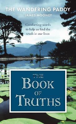The Book of Truths: Words to Help Us Find the Truth in Our Lives From The Wandering Paddy - James Mooney - cover
