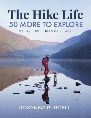 The Hike Life: 50 More to Explore - Rozanna Purcell - cover