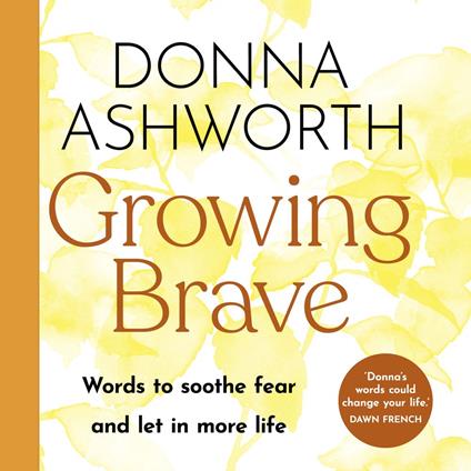 Growing Brave: Words to soothe fear and let in more life