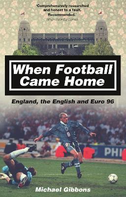 When Football Came Home: England, the English and Euro 96 - Michael Gibbons - cover