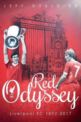 Red Odyssey: Liverpool FC 1892-2017 - Jeff Goulding - cover