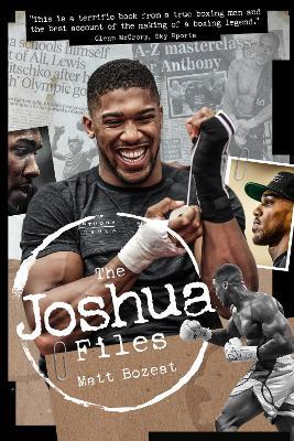 The Anthony Joshua Files: The Career of Britain's Heavyweight Hero - Matt Bozeat - cover