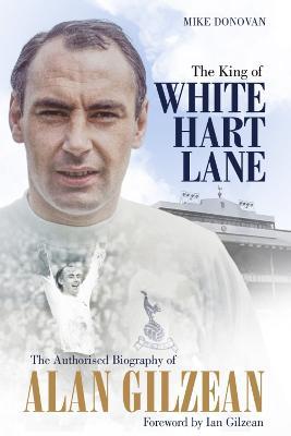 The King of White Hart Lane: The Authorised Biography of Alan Gilzean - Mike Donovan - cover