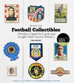 An A to Z of Football Collectibles: Priceless Cigarette Cards and Sought-After Soccer Stickers