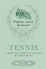 Firsts; Lasts and Onlys: Tennis: A Truly Wonderful Collection of Tennis Trivia