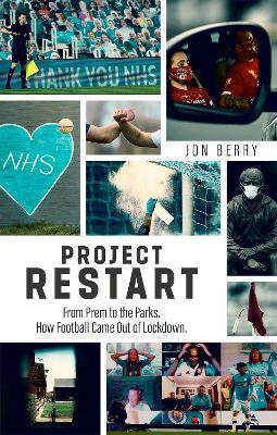 Project Restart: From Prem to the Parks, How Football Came Out of Lockdown - Jon Berry - cover