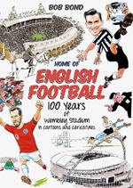 Home of English Football: 100 Years of Wembley Stadium in Cartoons and Caricatures