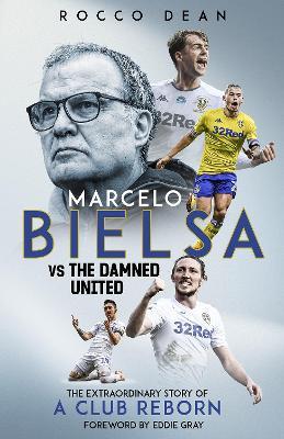 Marcelo Bielsa vs The Damned United: The Extraordinary Story of a Club Reborn - Rocco Dean - cover