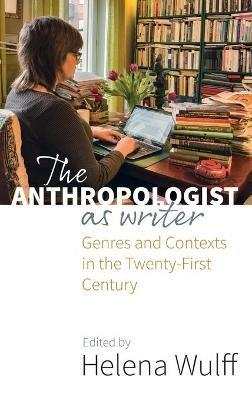 The Anthropologist as Writer: Genres and Contexts in the Twenty-First Century - cover