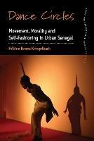 Dance Circles: Movement, Morality and Self-fashioning in Urban Senegal - Helene Neveu Kringelbach - cover