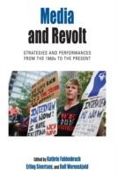 Media and Revolt: Strategies and Performances from the 1960s to the Present - cover