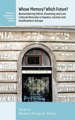 Whose Memory? Which Future?: Remembering Ethnic Cleansing and Lost Cultural Diversity in Eastern, Central and Southeastern Europe - cover