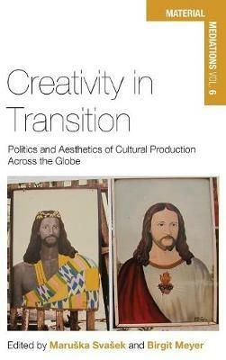 Creativity in Transition: Politics and Aesthetics of Cultural Production Across the Globe - cover