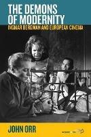 The Demons of Modernity: Ingmar Bergman and European Cinema - John Orr - cover