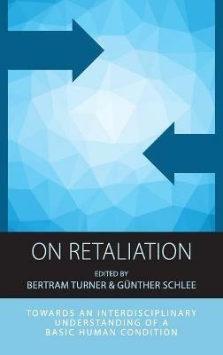 On Retaliation: Towards an Interdisciplinary Understanding of a Basic Human Condition - cover