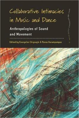 Collaborative Intimacies in Music and Dance: Anthropologies of Sound and Movement - cover