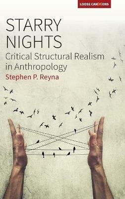 Starry Nights: Critical Structural Realism in Anthropology - Stephen P. Reyna - cover