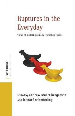 Ruptures in the Everyday: Views of Modern Germany from the Ground - Andrew Stuart Bergerson,Leonard Schmieding,TG26 - cover