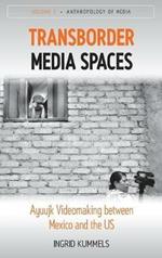 Transborder Media Spaces: Ayuujk Videomaking between Mexico and the US