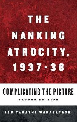The Nanking Atrocity, 1937-1938: Complicating the Picture - cover